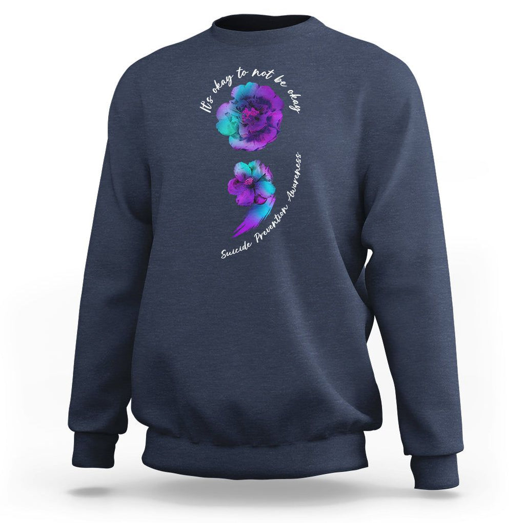 It's Ok To Not Be Ok Semicolon Suicide Prevention Awareness Sweatshirt TS02 Navy Print Your Wear