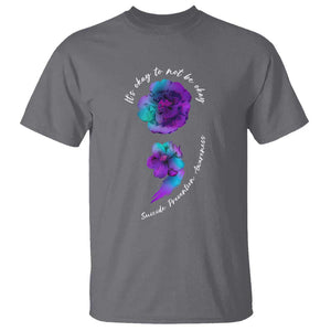 Its Ok To Not Be Ok T Shirt - Semicolon Suicide Prevention Mental Health Awareness Tee TS02 Charcoal Printyourwear