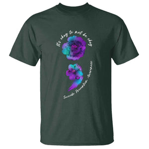 Its Ok To Not Be Ok T Shirt - Semicolon Suicide Prevention Mental Health Awareness Tee TS02 Dark Forest Green Printyourwear