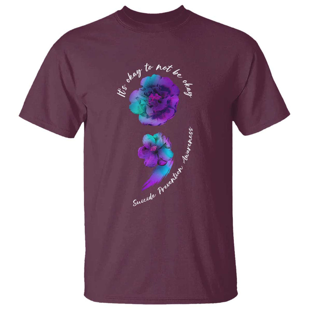 Its Ok To Not Be Ok T Shirt - Semicolon Suicide Prevention Mental Health Awareness Tee TS02 Maroon Printyourwear