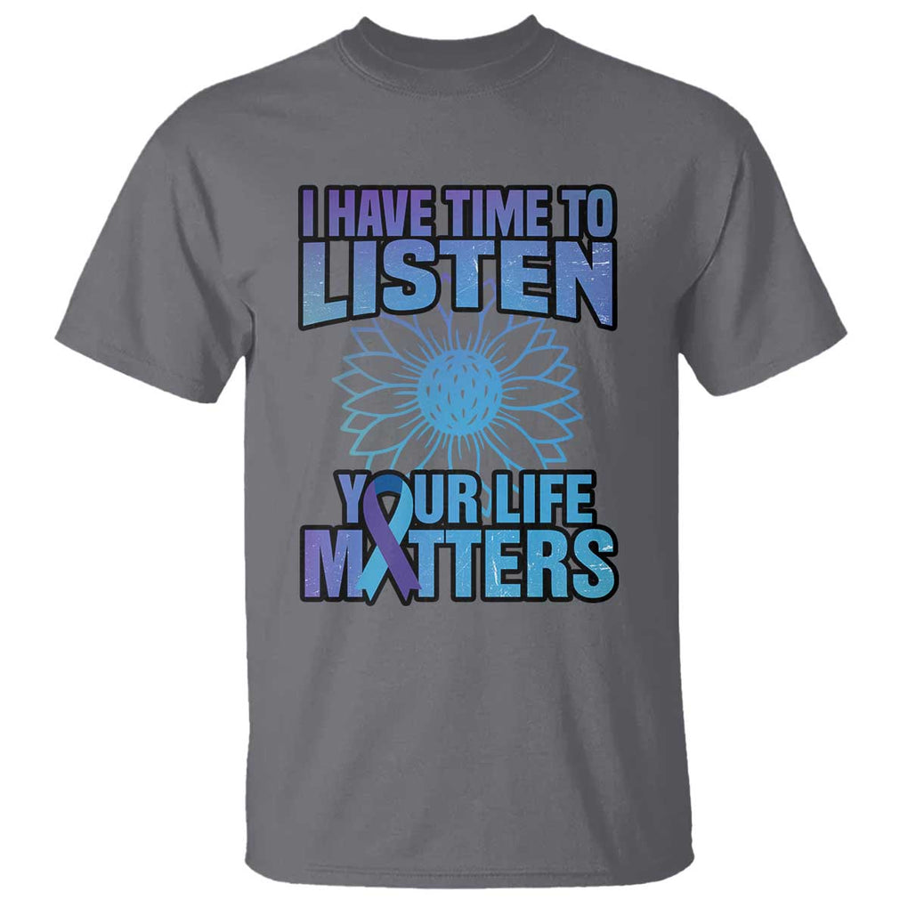 Suicide Prevention Awareness T Shirt I Have Time To Listen Flower Mental Health Suicide Awareness TS02 Charcoal Printyourwear