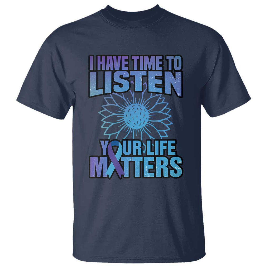 Suicide Prevention Awareness T Shirt I Have Time To Listen Flower Mental Health Suicide Awareness TS02 Navy Printyourwear