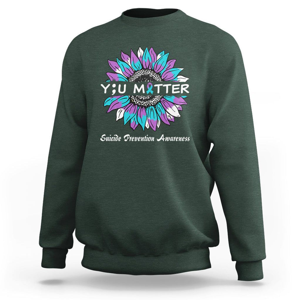 You Matter Sunflower Semicolon Suicide Prevention Awareness Sweatshirt TS02 Dark Forest Green Print Your Wear