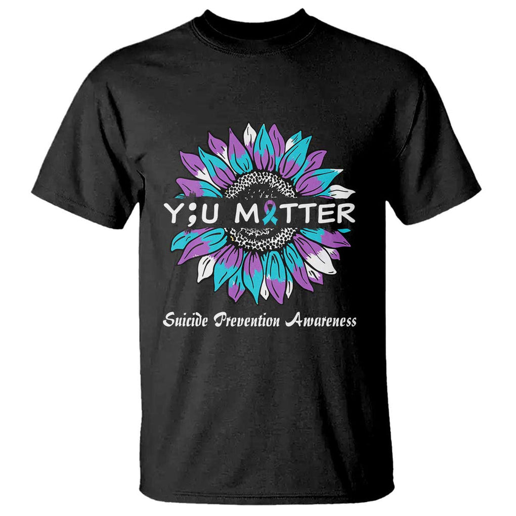 You Matter Sunflower Semicolon Suicide Prevention Awareness T Shirt TS02 Black Printyourwear