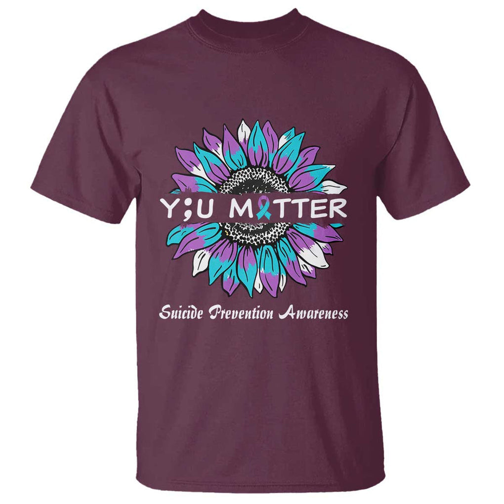 You Matter Sunflower Semicolon Suicide Prevention Awareness T Shirt TS02 Maroon Printyourwear