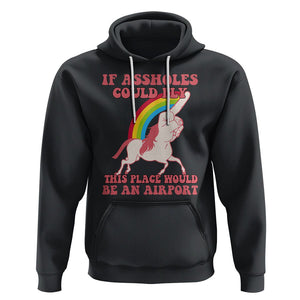 Sarcastic Quotes Hoodie If Assholes Could Fly This Place Would Be An Airport Gag Asshole Joke TS02 Black Printyourwear