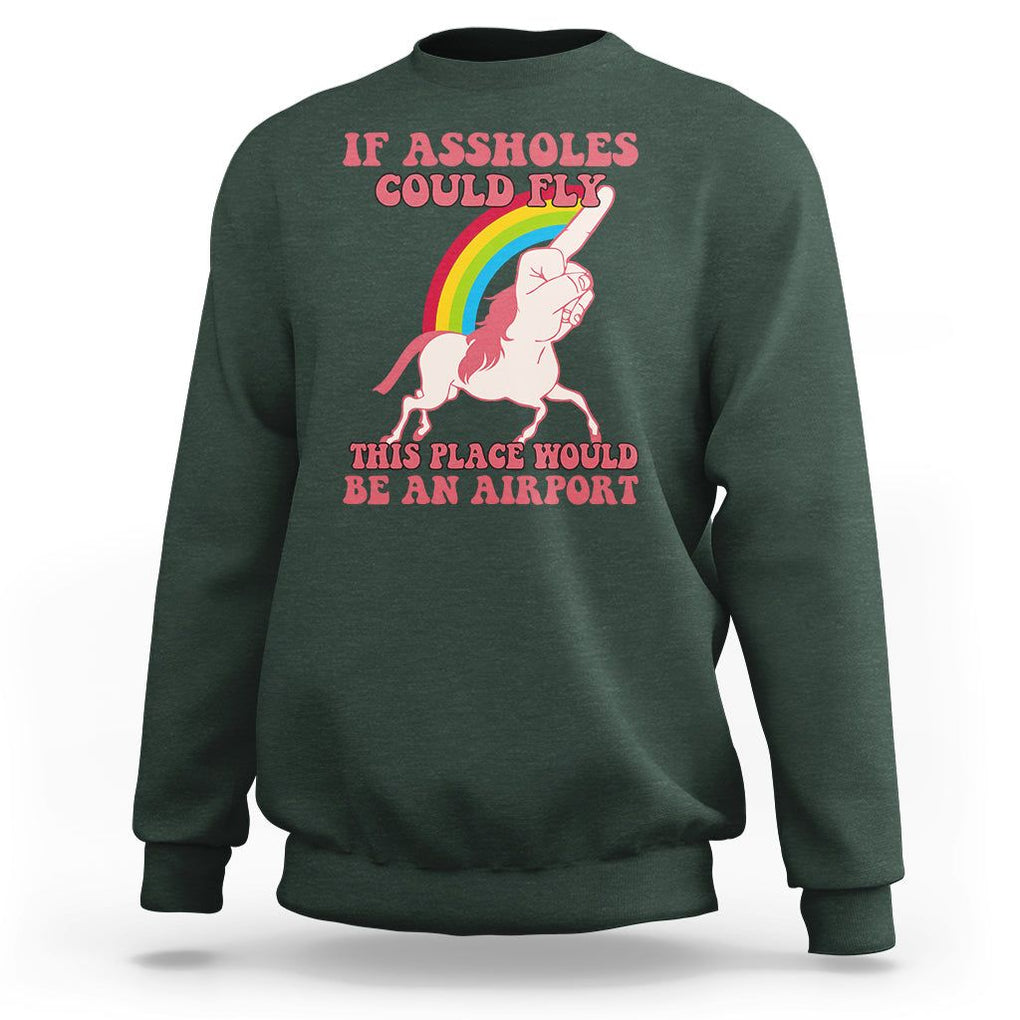 Sarcastic Quotes Sweatshirt If Assholes Could Fly This Place Would Be An Airport Gag Asshole Joke TS02 Dark Forest Green Printyourwear