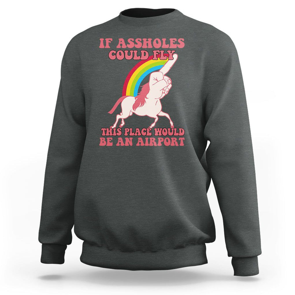 Sarcastic Quotes Sweatshirt If Assholes Could Fly This Place Would Be An Airport Gag Asshole Joke TS02 Dark Heather Printyourwear