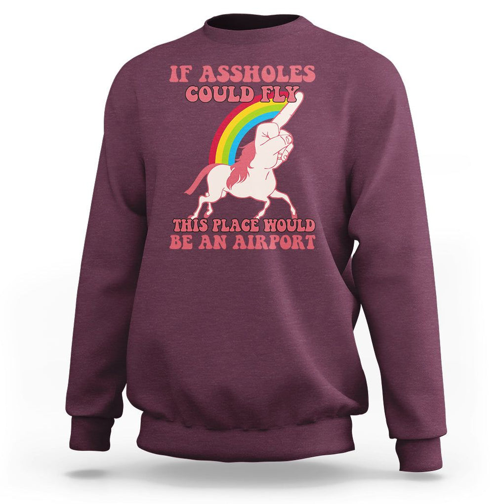 Sarcastic Quotes Sweatshirt If Assholes Could Fly This Place Would Be An Airport Gag Asshole Joke TS02 Maroon Printyourwear