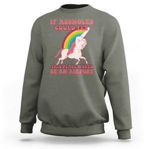 Sarcastic Quotes Sweatshirt If Assholes Could Fly This Place Would Be An Airport Gag Asshole Joke TS02 Military Green Printyourwear