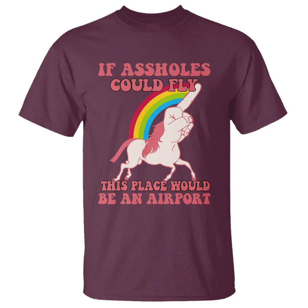 Sarcastic Quotes T Shirt If Assholes Could Fly This Place Would Be An Airport Gag Asshole Joke TS02 Maroon Printyourwear