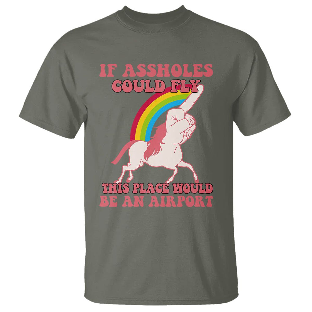 Sarcastic Quotes T Shirt If Assholes Could Fly This Place Would Be An Airport Gag Asshole Joke TS02 Military Green Printyourwear
