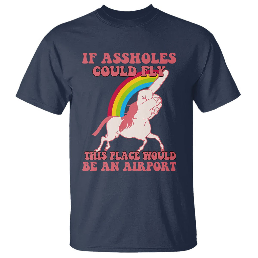 Sarcastic Quotes T Shirt If Assholes Could Fly This Place Would Be An Airport Gag Asshole Joke TS02 Navy Printyourwear