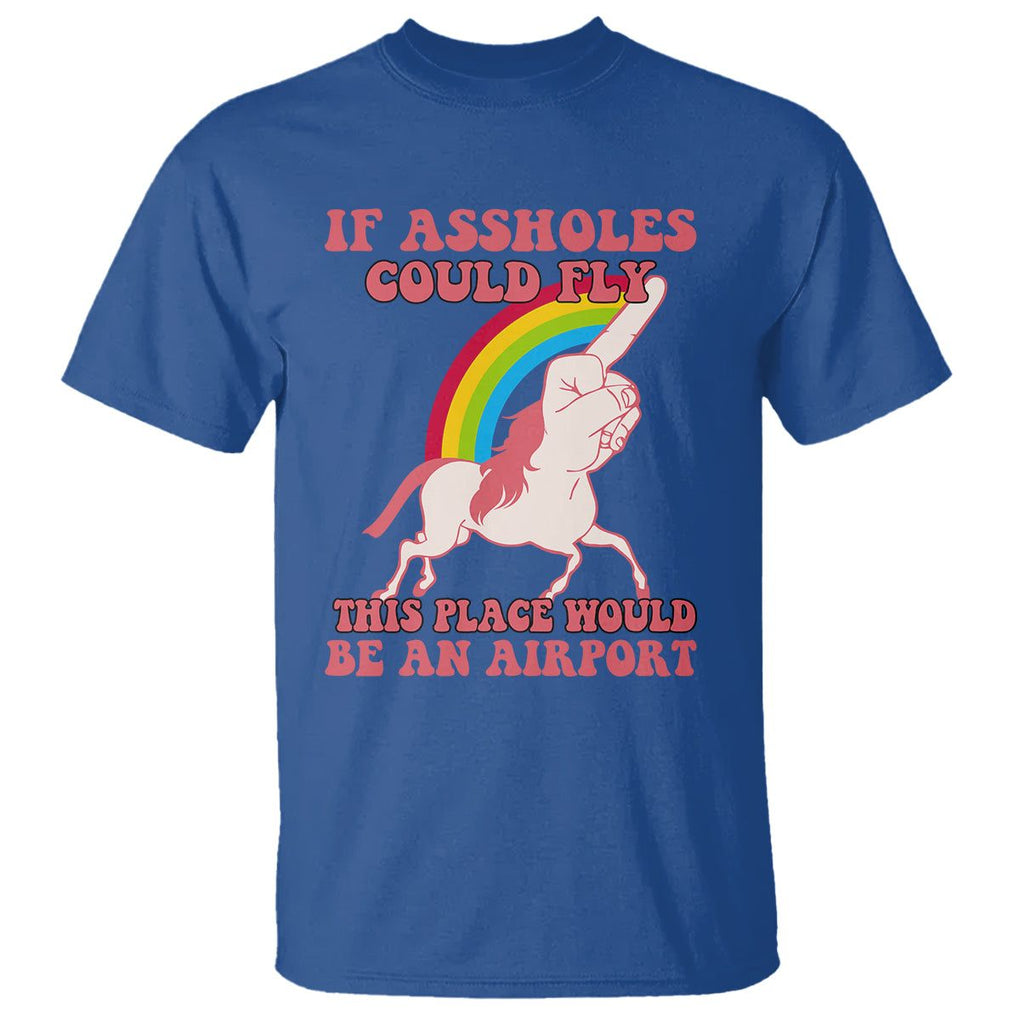 Sarcastic Quotes T Shirt If Assholes Could Fly This Place Would Be An Airport Gag Asshole Joke TS02 Royal Blue Printyourwear