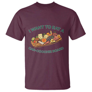 Funny Charcuterie Board T Shirt I Want To Eat A Car-Coochie Board Humor Mispronunciation Sarcasm TS02 Maroon Print Your Wear