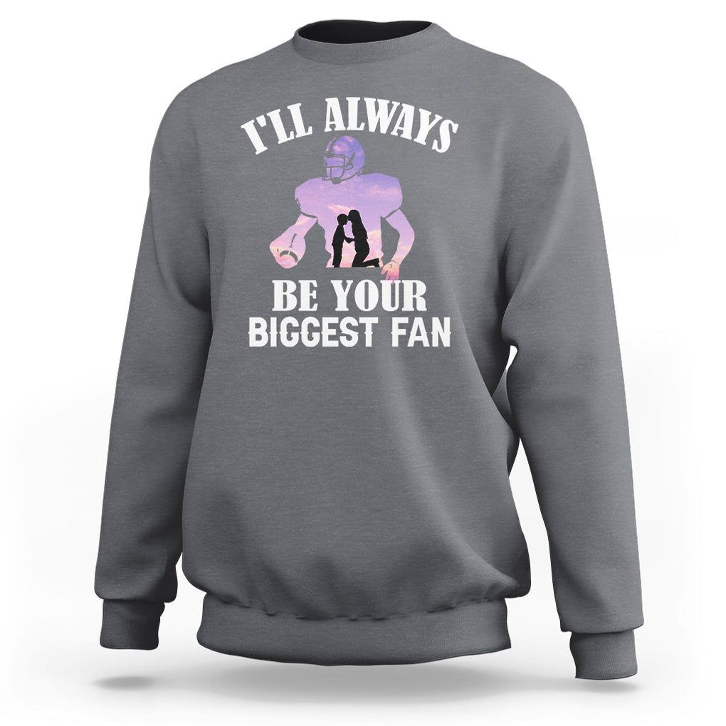 Football Mom Sweatshirt I'll Always Be Your Biggest Fan Support Son Football Player TS02 Charcoal Printyourwear