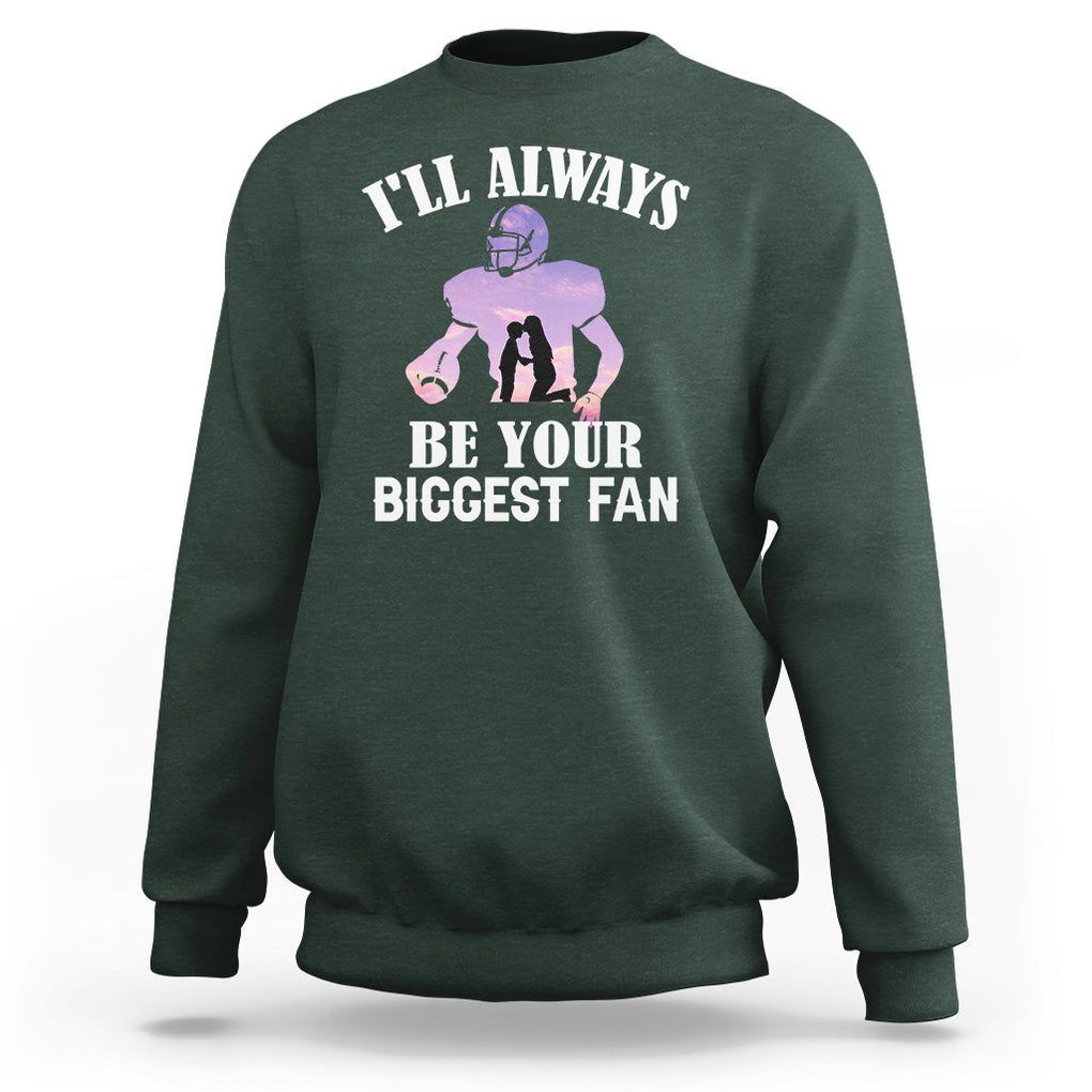 Football Mom Sweatshirt I'll Always Be Your Biggest Fan Support Son Football Player TS02 Dark Forest Green Printyourwear