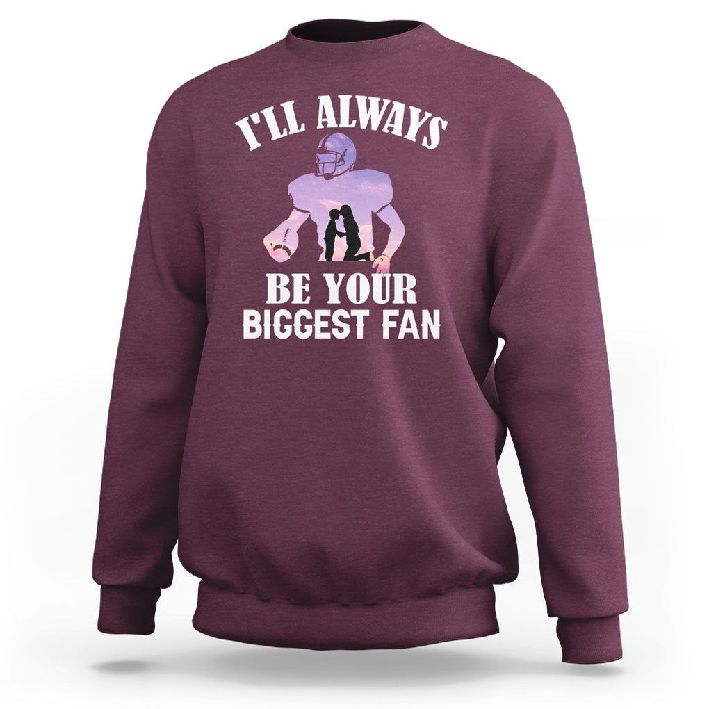 Football Mom Sweatshirt I'll Always Be Your Biggest Fan Support Son Football Player TS02 Maroon Printyourwear