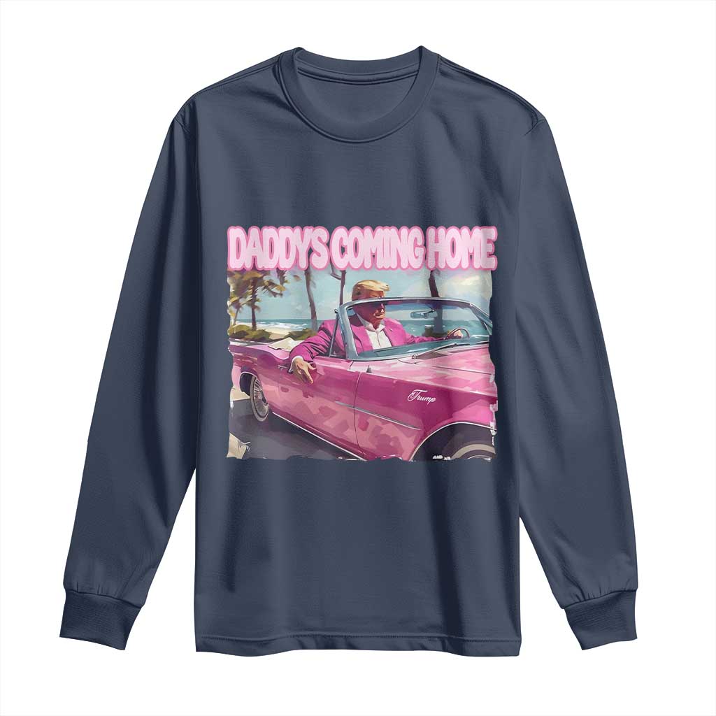 Trump Won 2024 Long Sleeve Shirt Daddy's Coming Home Funny Pink TS02 Navy Print Your Wear