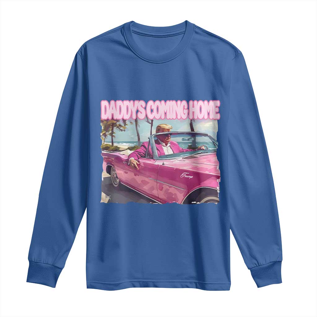 Trump Won 2024 Long Sleeve Shirt Daddy's Coming Home Funny Pink TS02 Royal Blue Print Your Wear