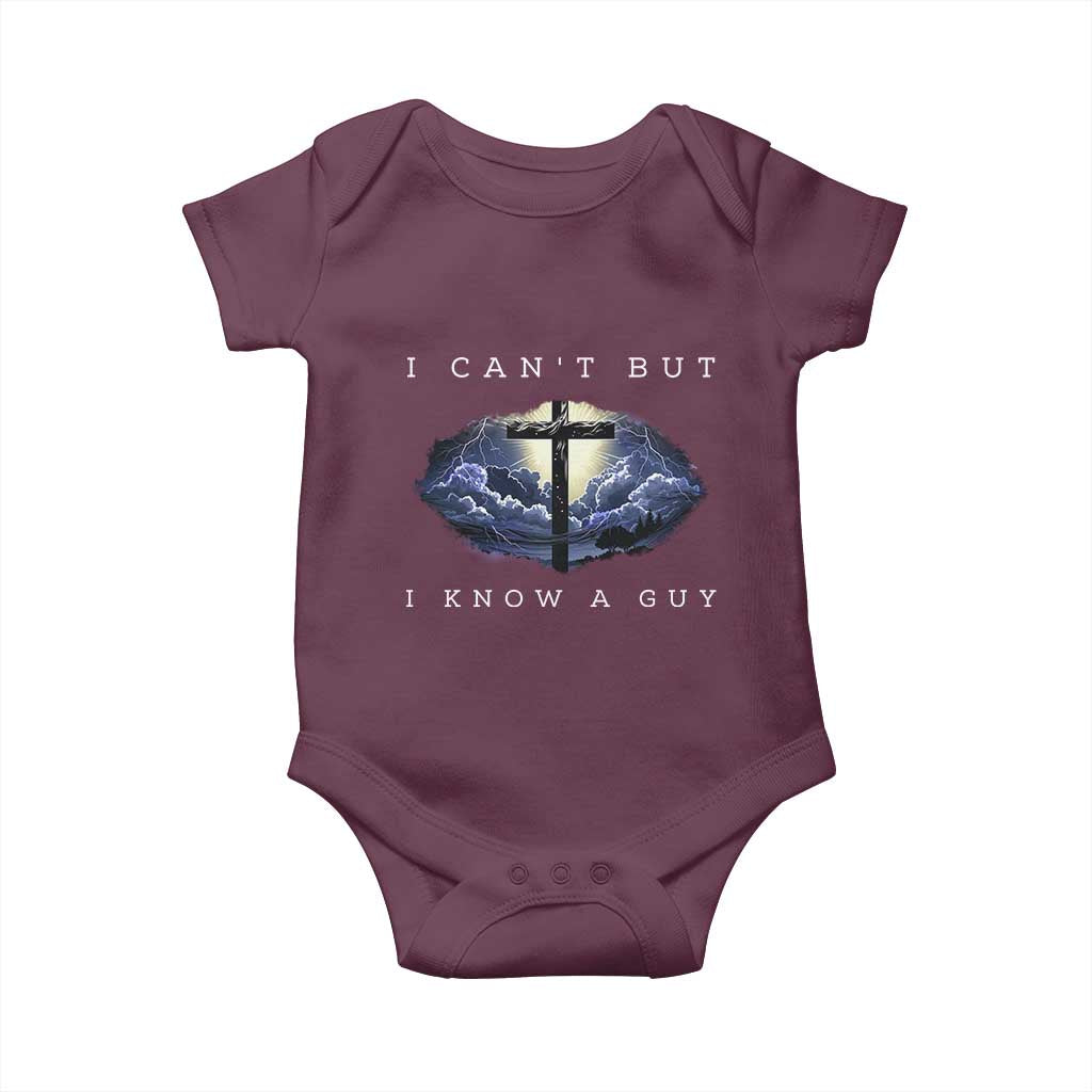 Christian Faith Baby Onesie I Can't But I Know A Guy Christ Cross TS02 Maroon Print Your Wear