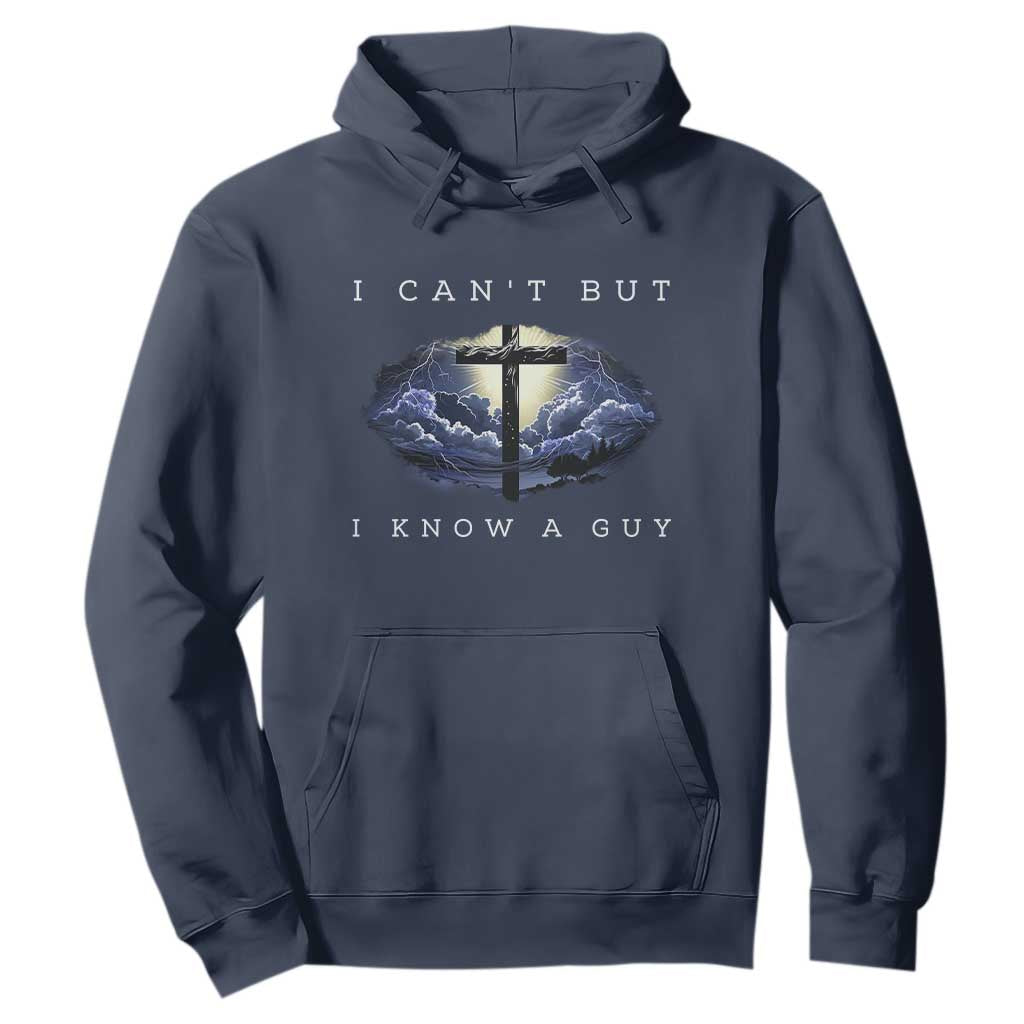 Christian Faith Hoodie I Can't But I Know A Guy Christ Cross TS02 Navy Print Your Wear