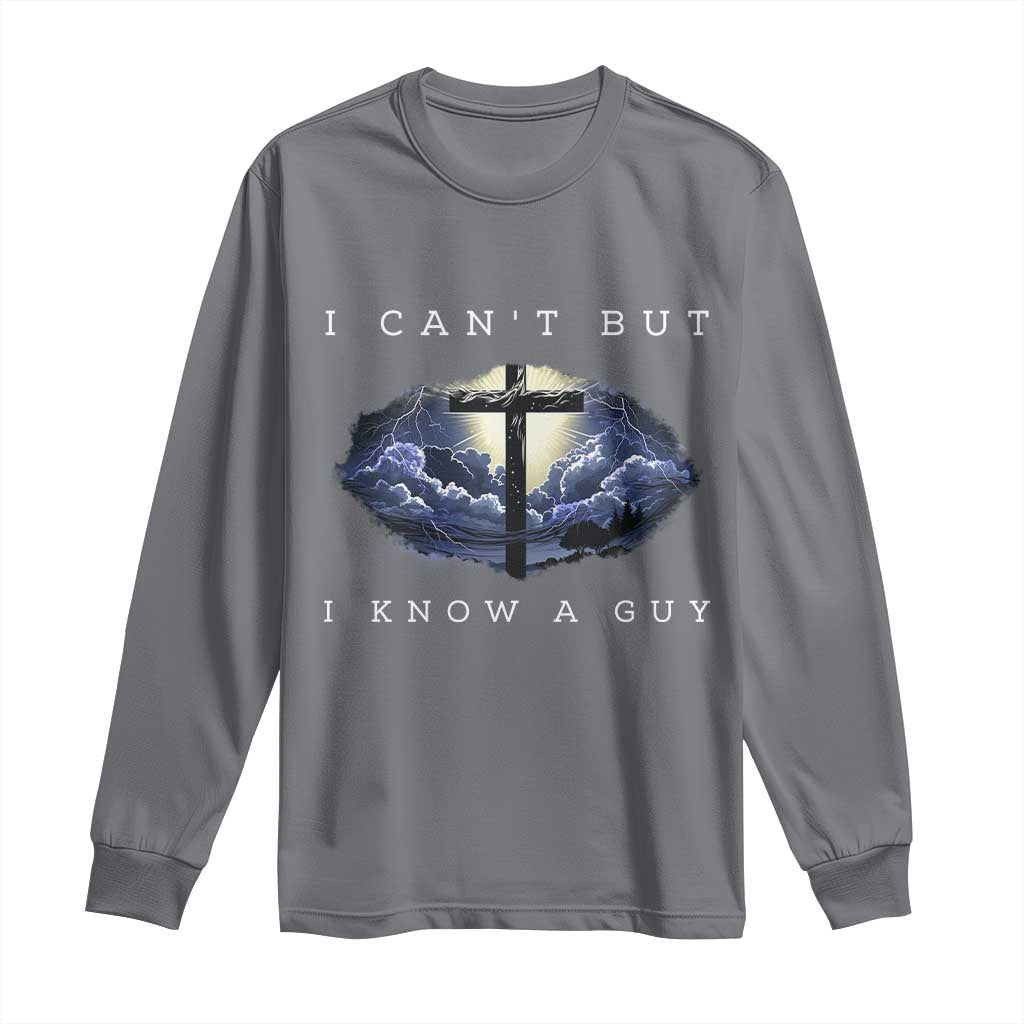 Christian Faith Long Sleeve Shirt I Can't But I Know A Guy Christ Cross TS02 Charcoal Print Your Wear