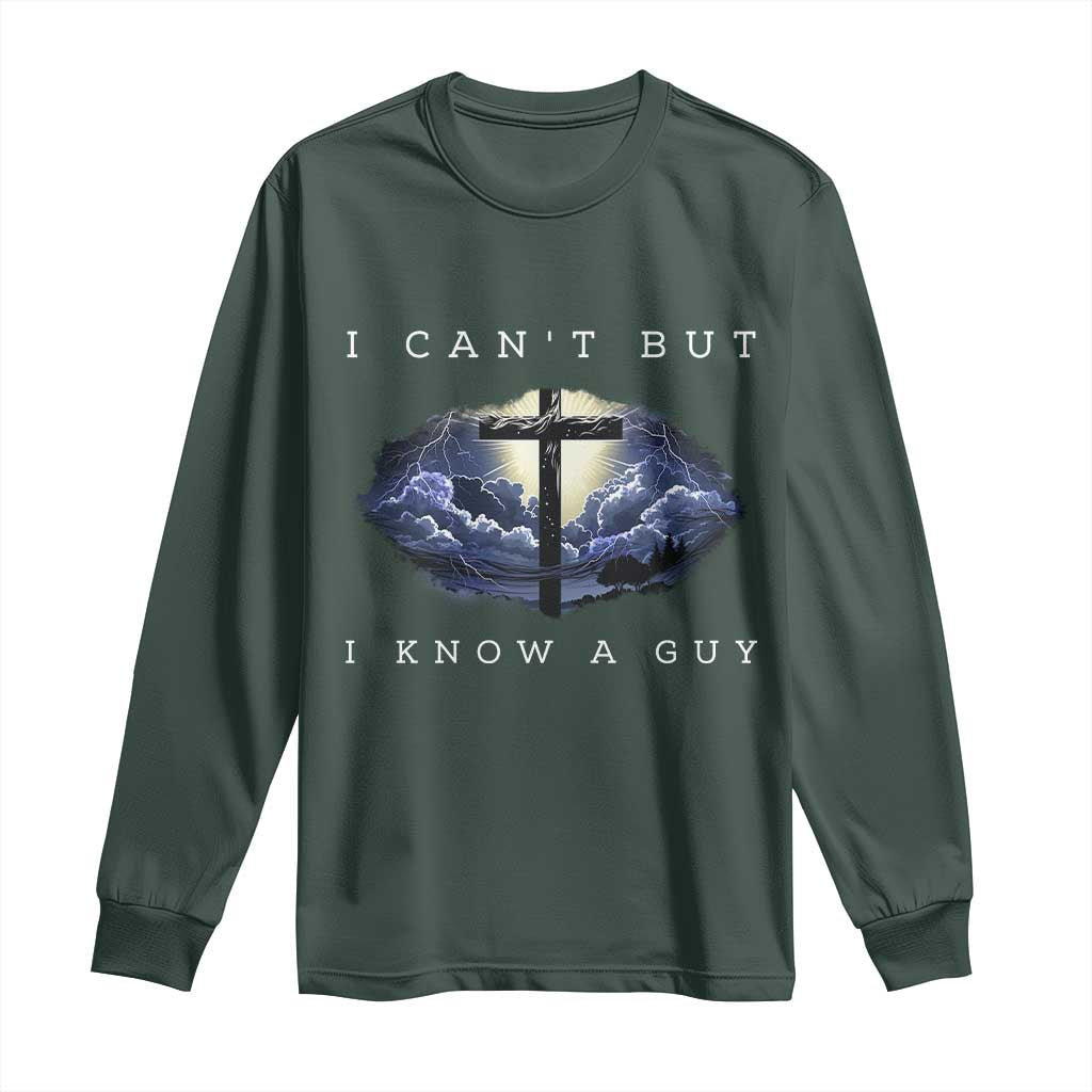 Christian Faith Long Sleeve Shirt I Can't But I Know A Guy Christ Cross TS02 Dark Forest Green Print Your Wear