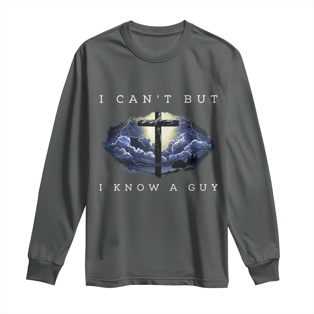 Christian Faith Long Sleeve Shirt I Can't But I Know A Guy Christ Cross TS02 Dark Heather Print Your Wear
