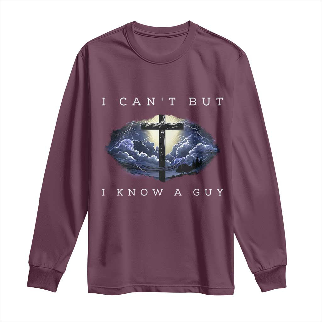 Christian Faith Long Sleeve Shirt I Can't But I Know A Guy Christ Cross TS02 Maroon Print Your Wear