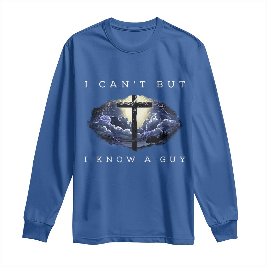 Christian Faith Long Sleeve Shirt I Can't But I Know A Guy Christ Cross TS02 Royal Blue Print Your Wear