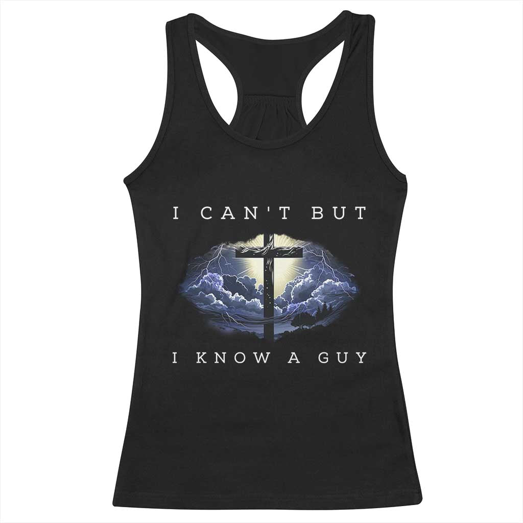 Christian Faith Racerback Tank Top I Can't But I Know A Guy Christ Cross TS02 Black Print Your Wear