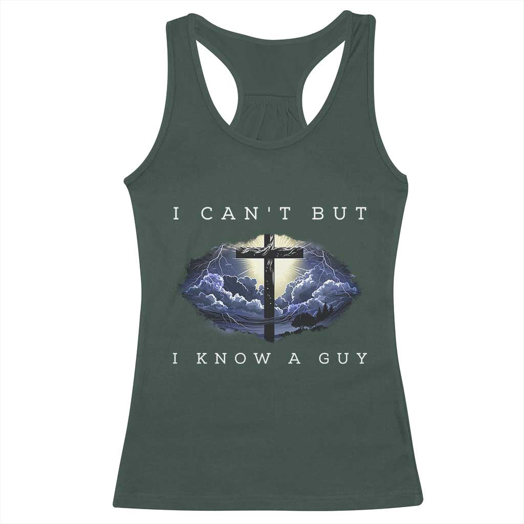 Christian Faith Racerback Tank Top I Can't But I Know A Guy Christ Cross TS02 Dark Forest Green Print Your Wear