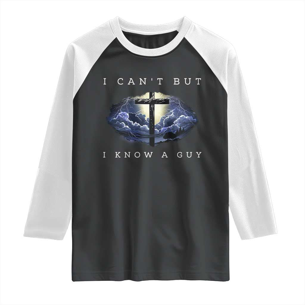 Christian Faith Raglan Shirt I Can't But I Know A Guy Christ Cross TS02 Black White Print Your Wear
