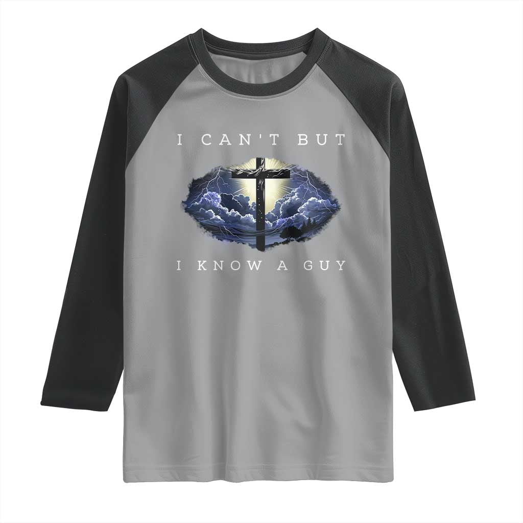 Christian Faith Raglan Shirt I Can't But I Know A Guy Christ Cross TS02 Sport Gray Black Print Your Wear