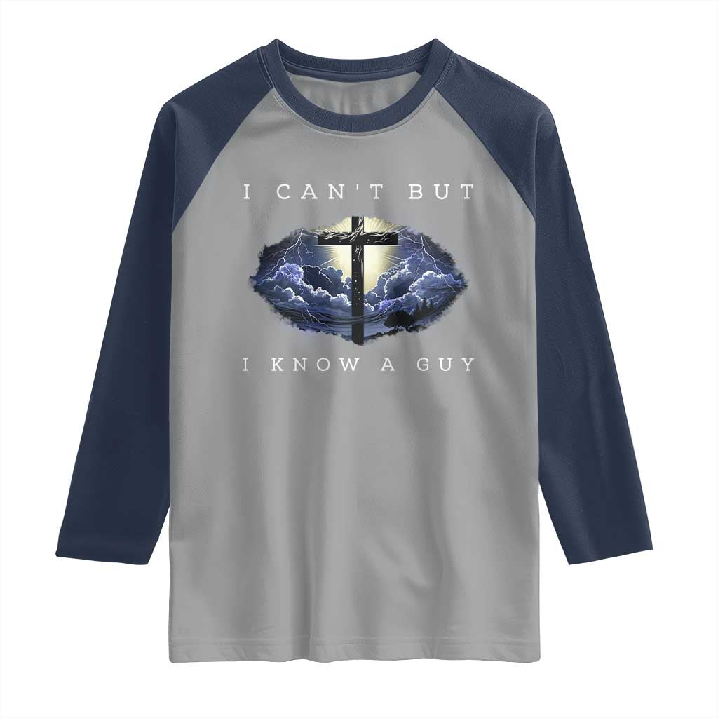 Christian Faith Raglan Shirt I Can't But I Know A Guy Christ Cross TS02 Sport Gray Navy Print Your Wear