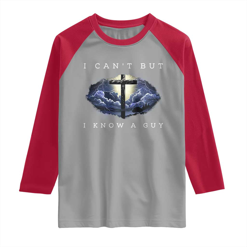 Christian Faith Raglan Shirt I Can't But I Know A Guy Christ Cross TS02 Sport Gray Red Print Your Wear