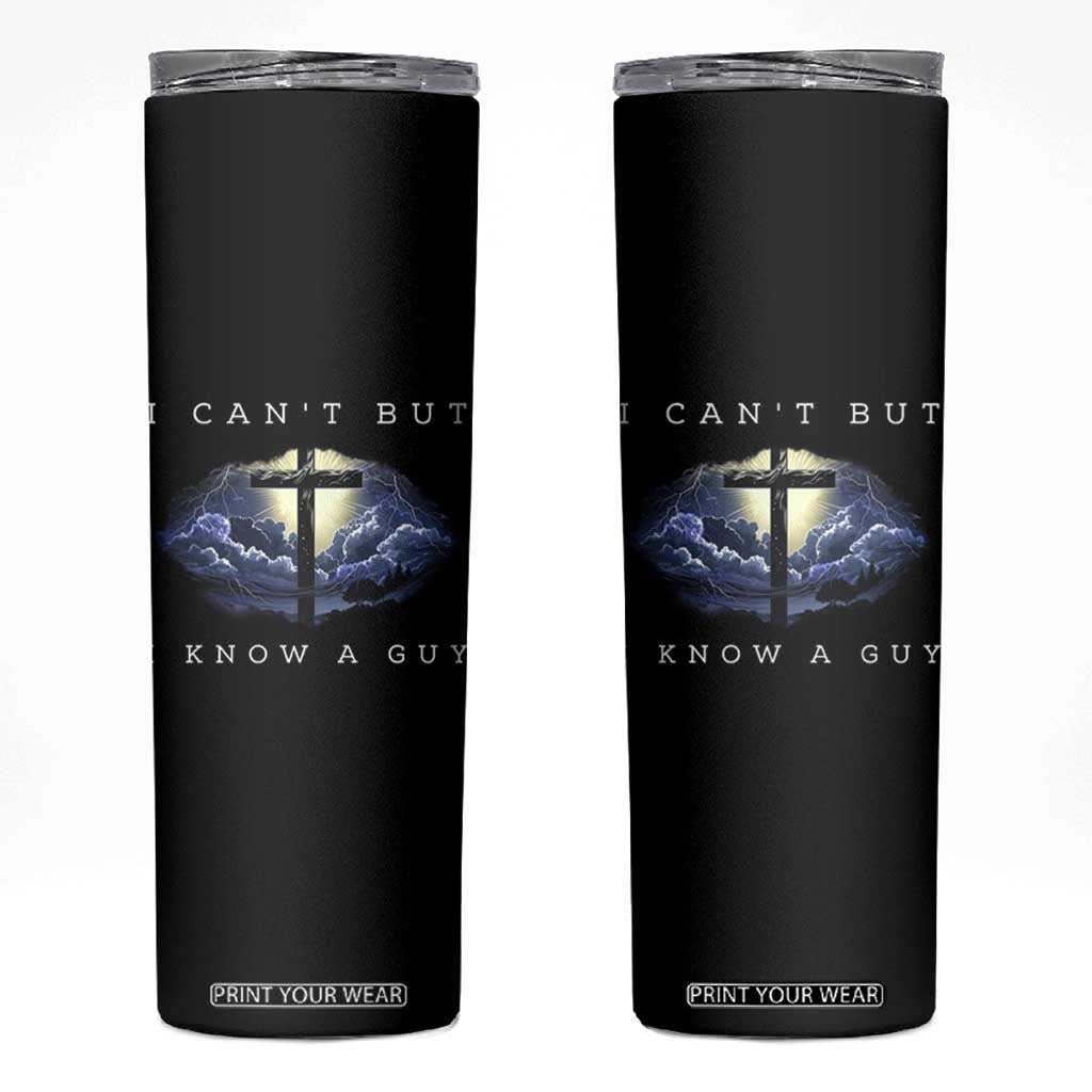 Christian Faith Skinny Tumbler I Can't But I Know A Guy Christ Cross TS02 Black Print Your Wear