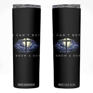 Christian Faith Skinny Tumbler I Can't But I Know A Guy Christ Cross TS02 Black Print Your Wear