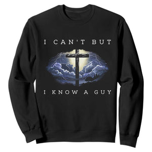 Christian Faith Sweatshirt I Can't But I Know A Guy Christ Cross TS02 Black Print Your Wear