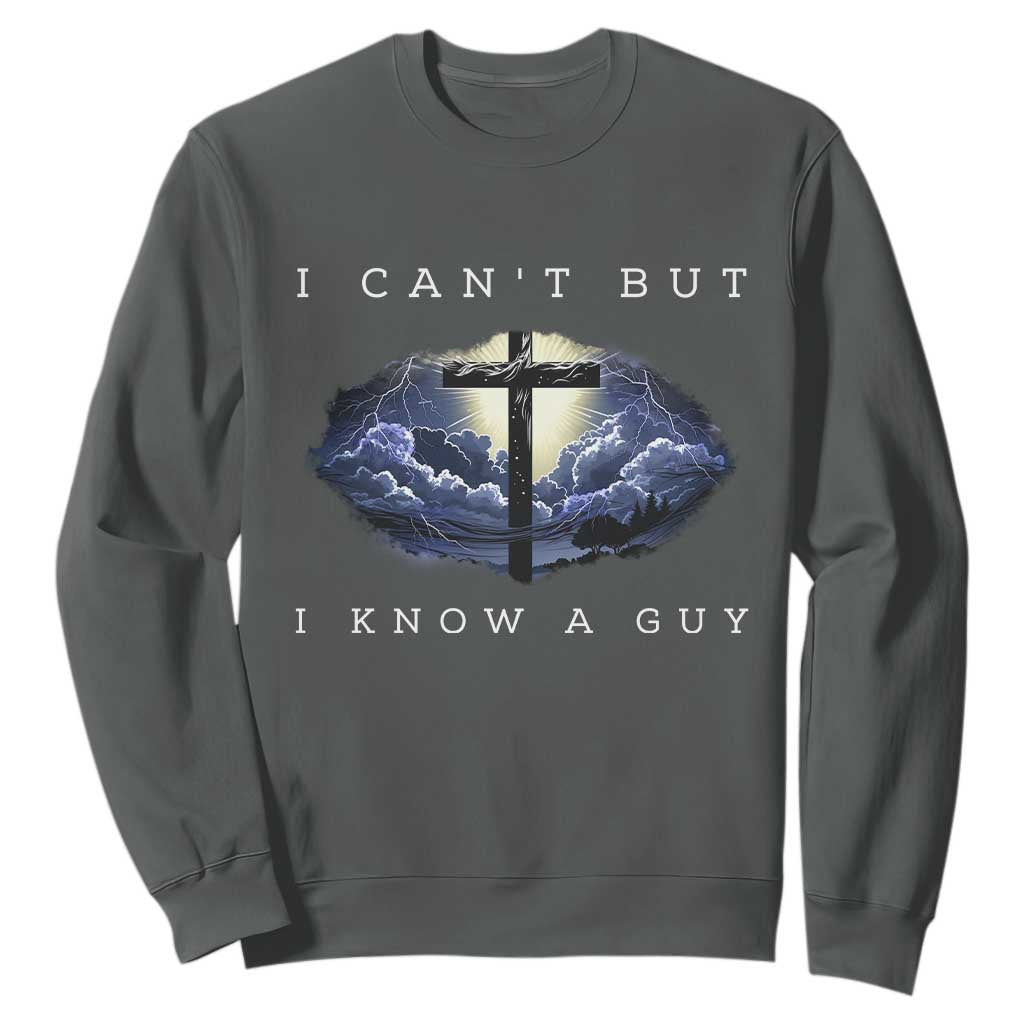 Christian Faith Sweatshirt I Can't But I Know A Guy Christ Cross TS02 Dark Heather Print Your Wear