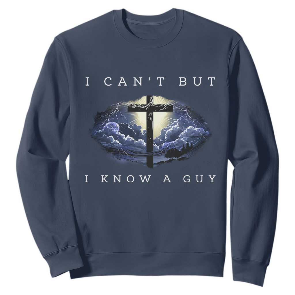 Christian Faith Sweatshirt I Can't But I Know A Guy Christ Cross TS02 Navy Print Your Wear