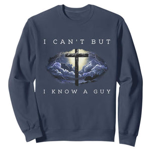 Christian Faith Sweatshirt I Can't But I Know A Guy Christ Cross TS02 Navy Print Your Wear