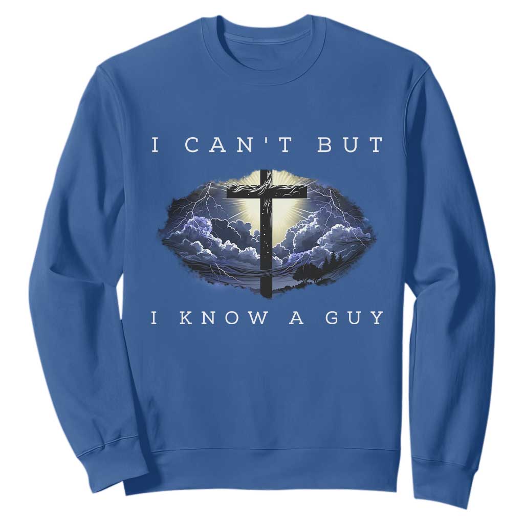 Christian Faith Sweatshirt I Can't But I Know A Guy Christ Cross TS02 Royal Blue Print Your Wear