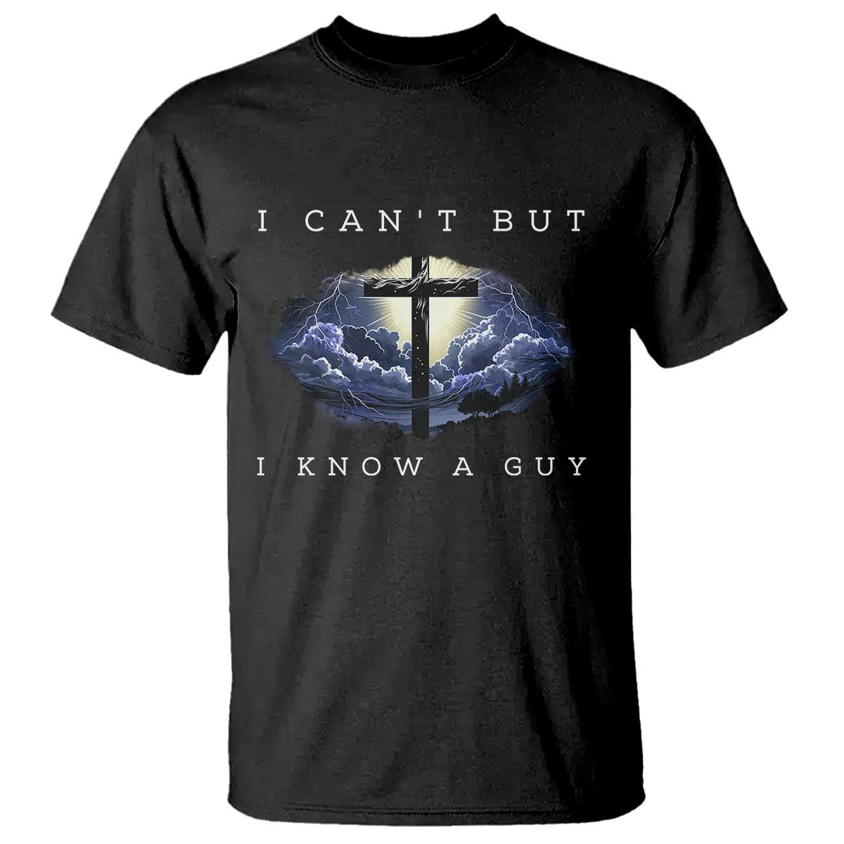 Christian Faith T Shirt I Can't But I Know A Guy Christ Cross TS02 Black Print Your Wear