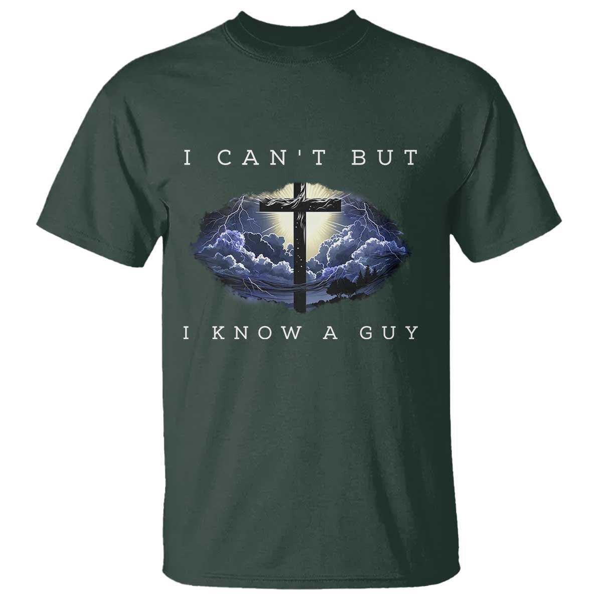 Christian Faith T Shirt I Can't But I Know A Guy Christ Cross TS02 Dark Forest Green Print Your Wear