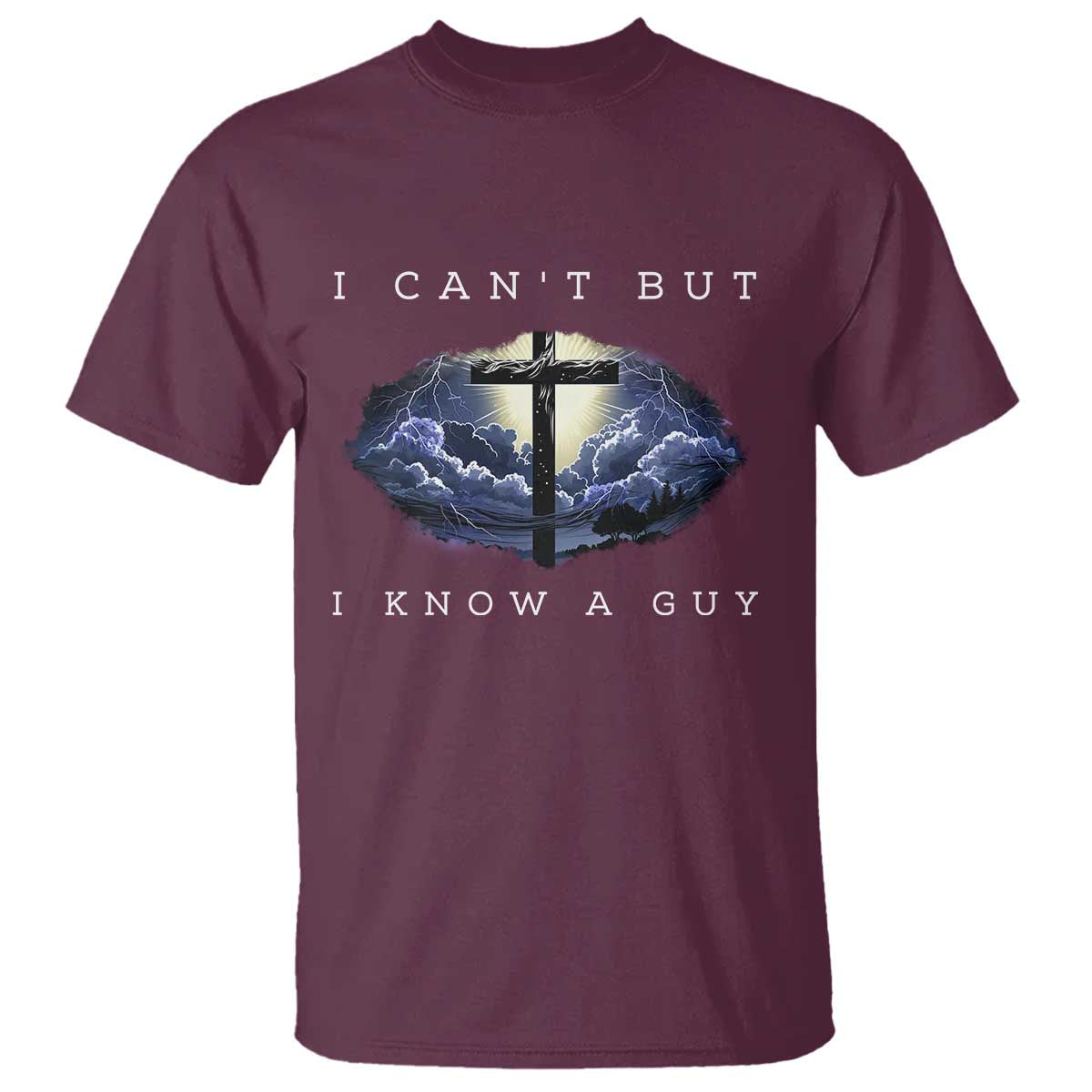 Christian Faith T Shirt I Can't But I Know A Guy Christ Cross TS02 Maroon Print Your Wear