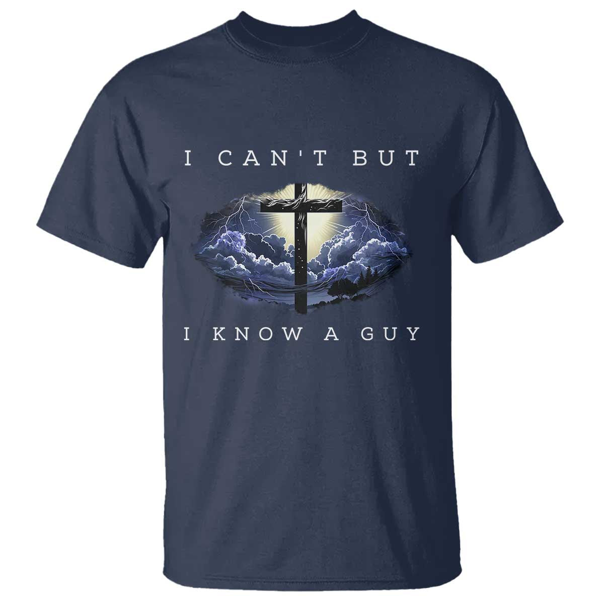 Christian Faith T Shirt I Can't But I Know A Guy Christ Cross TS02 Navy Print Your Wear