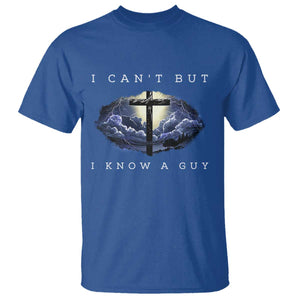 Christian Faith T Shirt I Can't But I Know A Guy Christ Cross TS02 Royal Blue Print Your Wear