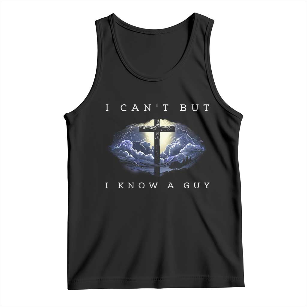 Christian Faith Tank Top I Can't But I Know A Guy Christ Cross TS02 Black Print Your Wear